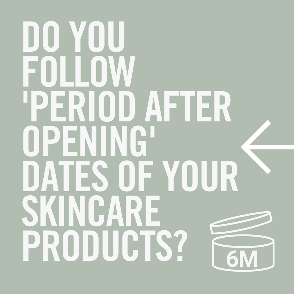 Do you follow shelf life or 'period after opening' dates on your skincare product?